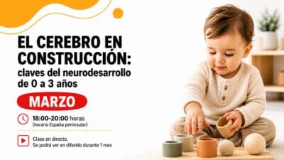 El cerebro en construcción: claves del neurodesarrollo de 0 a 3 años